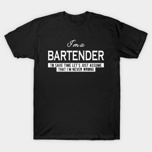 Bartender - Let's assume that I'm never wrong T-Shirt